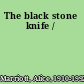 The black stone knife /