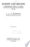 Europe and beyond : a preliminary survey of world-politics in the last half-century, 1870-1920 /