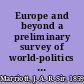 Europe and beyond a preliminary survey of world-politics in the last half-century, 1870-1920,