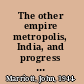 The other empire metropolis, India, and progress in the colonial imagination /