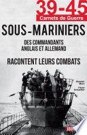 Sous-Mariniers : des commandants anglais et allemand racontent leurs combats /