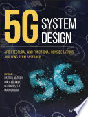 5G system design : architectural and functional considerations and long term research /