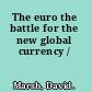 The euro the battle for the new global currency /