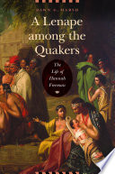 A Lenape among the Quakers : the life of Hannah Freeman /