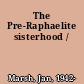 The Pre-Raphaelite sisterhood /