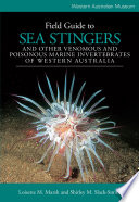 Field guide to seas stingers and other venomous and poisonous marine invertebrates of Western Australia /