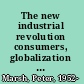 The new industrial revolution consumers, globalization and the end of mass production /
