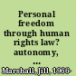 Personal freedom through human rights law? autonomy, identity and integrity under the European Convention on Human Rights /