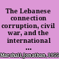 The Lebanese connection corruption, civil war, and the international drug traffic /