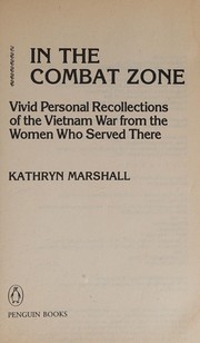 In the combat zone : vivid personal recollections of the Vietnam War from the women who served there /