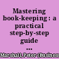 Mastering book-keeping : a practical step-by-step guide to the principles of business accounting /