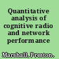 Quantitative analysis of cognitive radio and network performance
