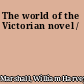 The world of the Victorian novel /