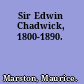 Sir Edwin Chadwick, 1800-1890.