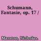 Schumann, Fantasie, op. 17 /