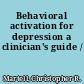 Behavioral activation for depression a clinician's guide /