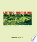 Latino homicide : immigration, violence, and community /