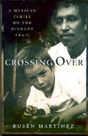 Crossing over : a Mexican family on the migrant trail /