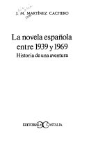 La novela española entre 1939 y 1969 : historia de una aventura /