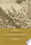 La patria del criollo : an interpretation of colonial Guatemala /