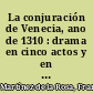 La conjuración de Venecia, ano de 1310 : drama en cinco actos y en prosa /