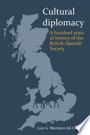 Cultural diplomacy : a hundred years of history of the British-Spanish Society /