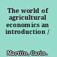 The world of agricultural economics an introduction /