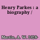 Henry Parkes : a biography /