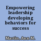 Empowering leadership developing behaviors for success /