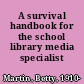 A survival handbook for the school library media specialist /