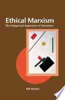 Ethical Marxism : the categorical imperative of liberation /