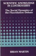 Scientific knowledge in controversy : the social dynamics of the fluoridation debate /