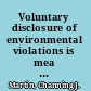 Voluntary disclosure of environmental violations is mea culpa a good idea or a bad move? /