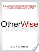 OtherWise the wisdom you need to succeed in a diverse and divisive world /