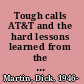 Tough calls AT&T and the hard lessons learned from the telecom wars /