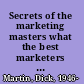 Secrets of the marketing masters what the best marketers do--and why it works /