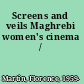 Screens and veils Maghrebi women's cinema /