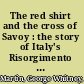 The red shirt and the cross of Savoy : the story of Italy's Risorgimento (1748-1871) /