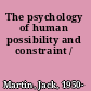 The psychology of human possibility and constraint /