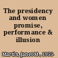 The presidency and women promise, performance & illusion /