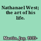 Nathanael West; the art of his life.