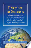 Passport to success the essential guide to business culture and customs in America's largest trading partners /