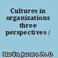 Cultures in organizations three perspectives /