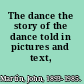 The dance the story of the dance told in pictures and text,