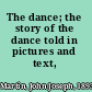 The dance; the story of the dance told in pictures and text,