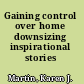 Gaining control over home downsizing inspirational stories /