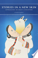 Stories in a new skin : approaches to Inuit literature /