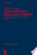 Deep history, secular theory : historical and scientific studies of religion /