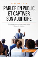 Parler en public et captiver son auditoire : pour des présentations professionnelles réussies! /