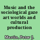 Music and the sociological gaze art worlds and cultural production /
